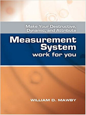 cover image of Make Your Destructive, Dynamic, and Attribute Measurement System Work for You